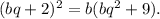 {(bq + 2)^2} = b(b{q^2} + 9).