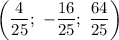 \[\left( {\displaystyle\frac{4}{{25}};\,\, - \displaystyle\frac{{16}}{{25}};\,\,\displaystyle\frac{{64}}{{25}}} \right)\]