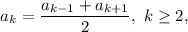 {a_k} = \displaystyle\frac{{{a_{k - 1}} + {a_{k + 1{2},\,\,k \ge 2,