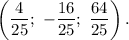 \[\left( {\displaystyle\frac{4}{{25}};\,\, - \displaystyle\frac{{16}}{{25}};\,\,\displaystyle\frac{{64}}{{25}}} \right).\]