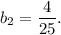 {b_2} = \displaystyle\frac{4}{{25}}.