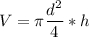 \displaystyle V=\pi \frac{d^2}{4}*h