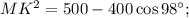 M{K^2} = 500 - 400\cos 98^\circ ;