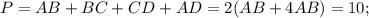 P = AB + BC + CD + AD = 2(AB + 4AB) = 10;