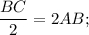 \displaystyle\frac{{BC}}{2} = 2AB;