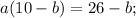 a(10 - b) = 26 - b;\\