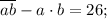 \overline {ab} - a \cdot b = 26;\\