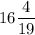 16\dfrac{4}{19}