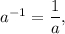 {a^{ - 1}} = \displaystyle\frac{1}{a},