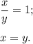 \displaystyle\frac{x}{y} = 1;x = y.