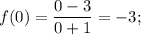 f(0) = \displaystyle\frac{{0 - 3}}{{0 + 1}} = - 3;