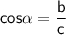 \displaystyle\mathsf{cos\alpha =\frac{b}{c} }