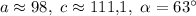 a \approx 98,\ c \approx 111{,}1,\ \alpha = 63^\circ