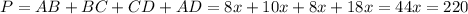 P = AB + BC + CD + AD = 8x + 10x + 8x + 18x = 44x = 220