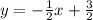 y = - \frac{1}{2}x + \frac{3}{2}