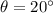 \theta =20^\circ