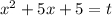 {x^2} + 5x + 5 = t