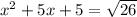 {x^2} + 5x + 5 = \sqrt {26}