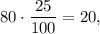 80 \cdot \displaystyle\frac{{25}}{{100}} = 20,