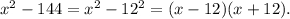 {x^2} - 144 = {x^2} - {12^2} = (x - 12)(x + 12).