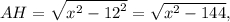 AH = \sqrt {{x^2} - {{12}^2}} = \sqrt {{x^2} - 144} ,