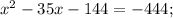 {x^2} - 35x - 144 = - 444;\\