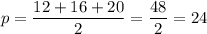 p=\dfrac{12+16+20}{2}=\dfrac{48}{2}=24