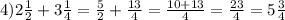 4)2 \frac{1}{2} + 3 \frac{1}{4} = \frac{5}{2} + \frac{13}{4} = \frac{10 + 13}{4} = \frac{23}{4} = 5 \frac{3}{4}