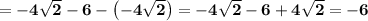 \diplaystyle \bf =-4\sqrt{2}-6-\left(-4\sqrt{2}\right)=-4\sqrt{2}-6+4\sqrt{2}=-6