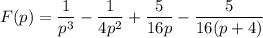 F(p) =\dfrac{1}{p^{3}} - \dfrac{1}{4p^{2}} + \dfrac{5 }{16p} - \dfrac{5 }{16(p + 4)}