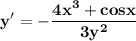 \displaystyle \bf y'=-\frac{4x^3+cosx}{3y^2}