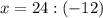 x = 24:(-12)