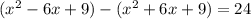 (x^2-6x+9) - (x^2+6x+9) = 24