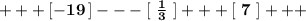 \bf +++[-19\, ]---[\ \frac{1}{3}\ ]+++[\ 7\ ]+++