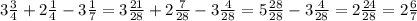 3 \frac{3}{4} + 2 \frac{1}{4} - 3 \frac{1}{7} = 3 \frac{21}{28} + 2 \frac{7}{28} - 3 \frac{4}{28} = 5 \frac{28}{28} - 3 \frac{4}{28} = 2 \frac{24}{28} = 2 \frac{6}{7}