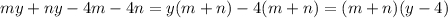 my + ny - 4m - 4n = y(m + n) - 4(m + n) = (m + n)(y - 4)