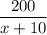 \dfrac{200}{x+10}