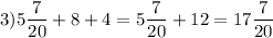 3) 5\dfrac{7}{20} + 8 + 4 =5\dfrac{7}{20}+12=17\dfrac{7}{20}