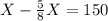 X - \frac{5}{8}X = 150