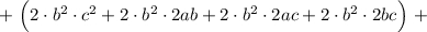 +\ \Big(2\cdot b^2\cdot c^2+2\cdot b^2\cdot 2ab+2\cdot b^2\cdot 2ac+2\cdot b^2\cdot 2bc\Big)\ +