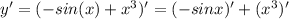 y' = (-sin(x) + x^3)' = (-sinx)' + (x^3)'