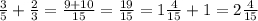 \frac{3}{5} + \frac{2}{3} = \frac{9 + 10}{15} = \frac{19}{15} = 1 \frac{4}{15} + 1 = 2 \frac{4}{15}