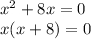 {x}^{2} + 8x = 0 \\ x(x + 8) = 0